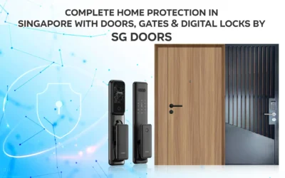 Complete Home Protection in Singapore with Doors, Gates and Digital Locks by SG Doors